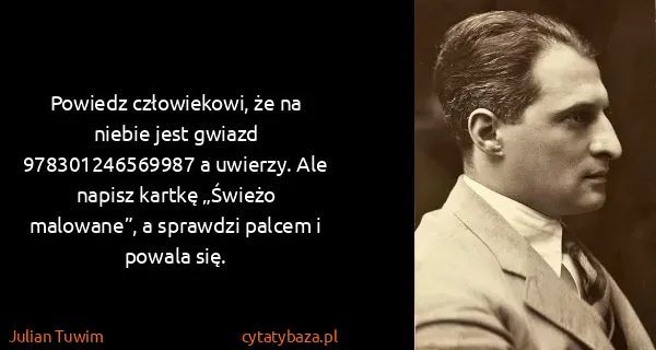 Julian Tuwim: Powiedz człowiekowi, że na niebie jest gwiazd...
