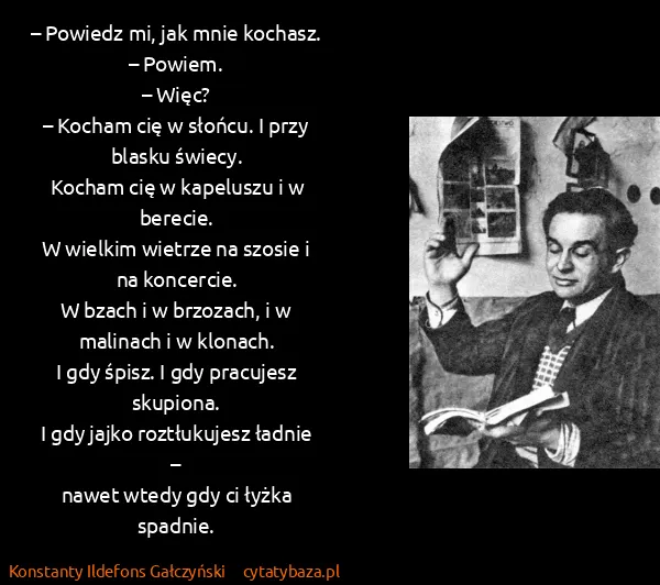Konstanty Ildefons Gałczyński: – Powiedz mi, jak mnie kochasz.
– Powiem.
– Więc?
–...