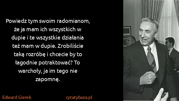 Edward Gierek: Powiedz tym swoim radomianom, że ja mam ich wszystkich w...