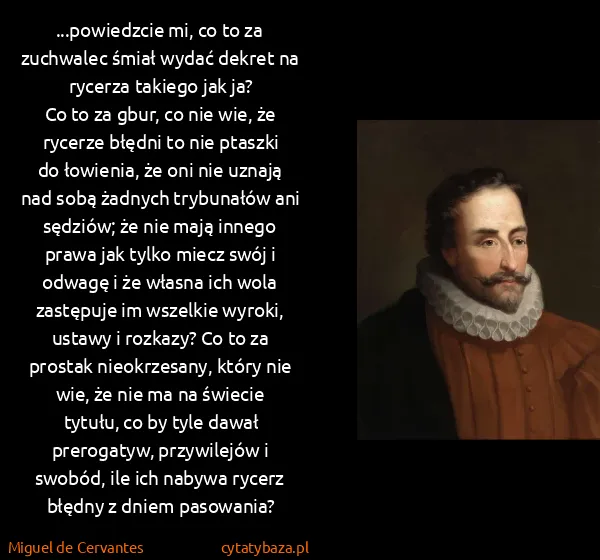 Miguel de Cervantes: ...powiedzcie mi, co to za zuchwalec śmiał wydać dekret...