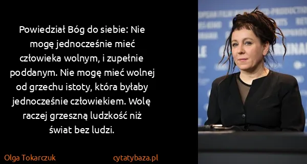 Olga Tokarczuk: Powiedział Bóg do siebie: Nie mogę jednocześnie mieć...