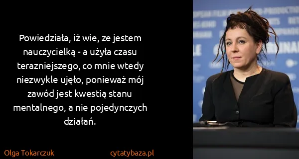 Olga Tokarczuk: Powiedziała, iż wie, ze jestem nauczycielką  - a użyła...