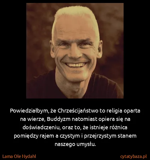 Lama Ole Nydahl: Powiedziałbym, że Chrześcijaństwo to religia oparta na...