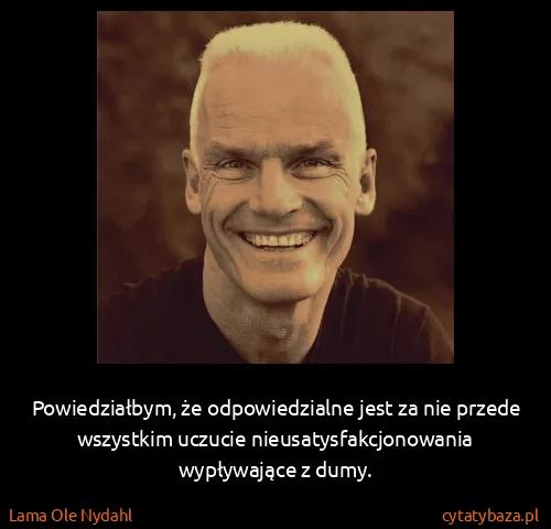 Lama Ole Nydahl: Powiedziałbym, że odpowiedzialne jest za nie przede...