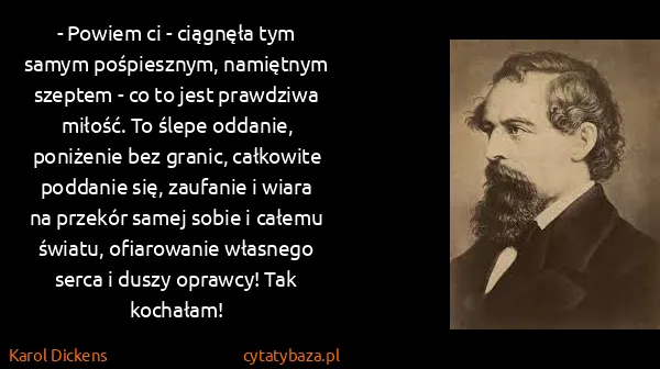 Karol Dickens: - Powiem ci - ciągnęła tym samym pośpiesznym, namiętnym...