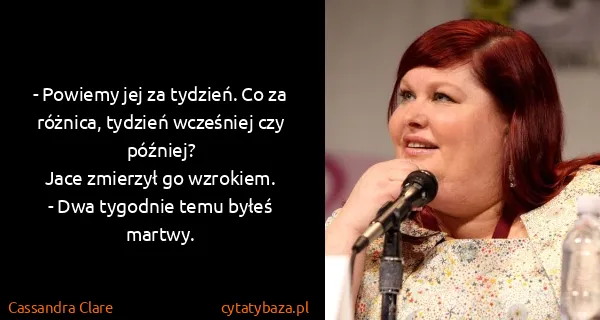 Cassandra Clare: - Powiemy jej za tydzień. Co za różnica, tydzień...