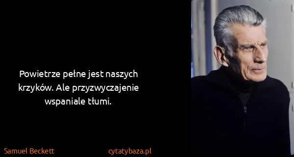 Samuel Beckett: Powietrze pełne jest naszych krzyków. Ale...
