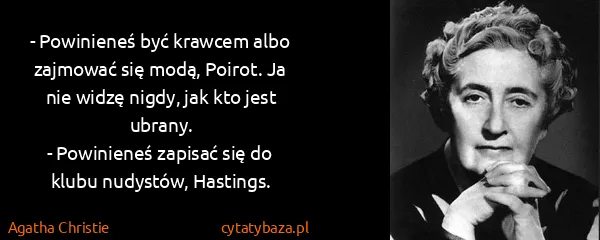 Agatha Christie: - Powinieneś być krawcem albo zajmować się modą, Poirot....