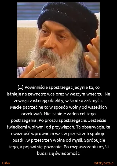 Osho: [...] Powinniście spostrzegać jedynie to, co istnieje na...
