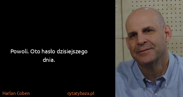 Harlan Coben: Powoli. Oto hasło dzisiejszego dnia.