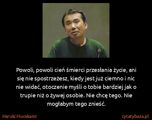 Haruki Murakami: Powoli, powoli cień śmierci przesłania życie, ani się...