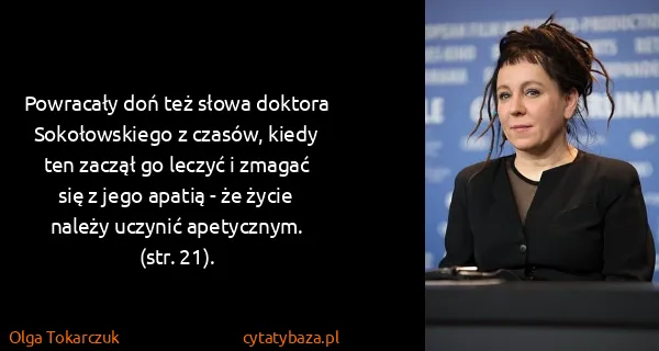 Olga Tokarczuk: Powracały doń też słowa doktora Sokołowskiego z czasów,...