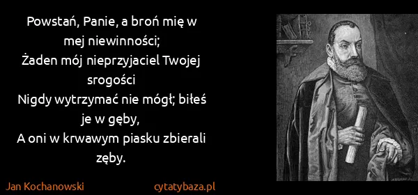Jan Kochanowski: Powstań, Panie, a broń mię w mej niewinności;
Żaden mój...