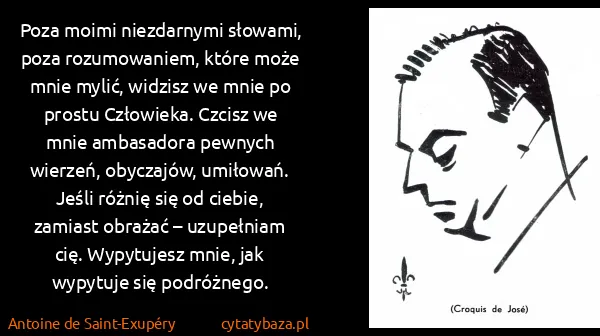 Antoine de Saint-Exupéry: Poza moimi niezdarnymi słowami, poza rozumowaniem, które...