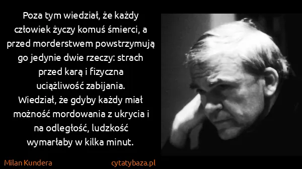 Milan Kundera: Poza tym wiedział, że każdy człowiek życzy komuś...