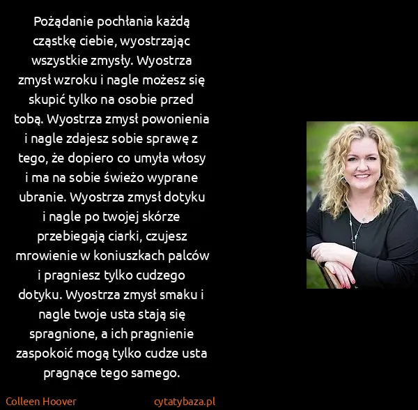 Colleen Hoover: Pożądanie pochłania każdą cząstkę ciebie, wyostrzając...
