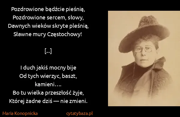 Maria Konopnicka: Pozdrowione bądźcie pieśnią,
Pozdrowione sercem,...