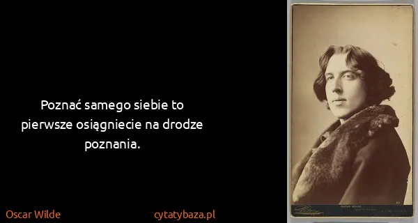Oscar Wilde: Poznać samego siebie to pierwsze osiągniecie na drodze...