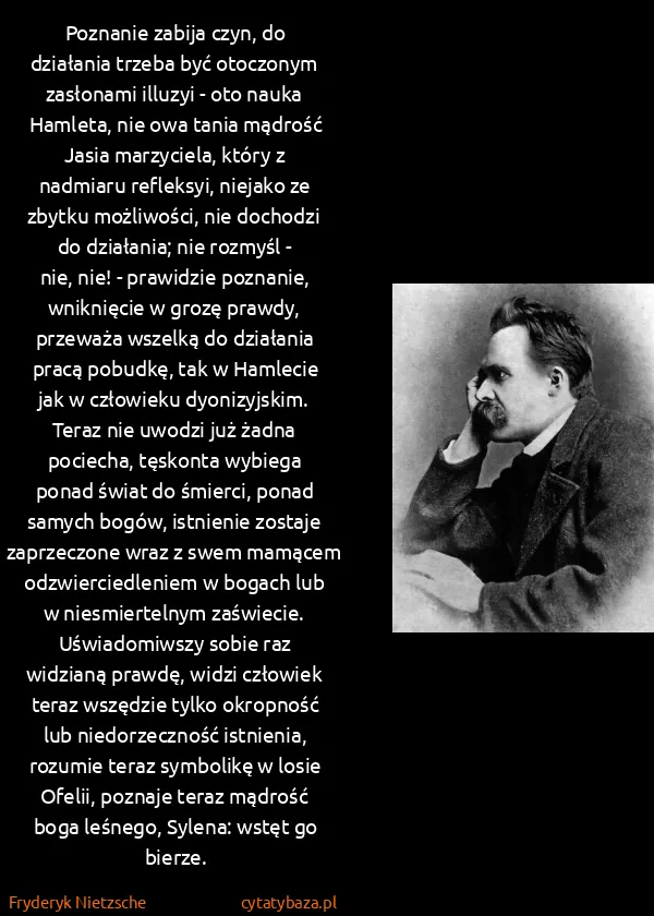 Fryderyk Nietzsche: Poznanie zabija czyn, do działania trzeba być otoczonym...