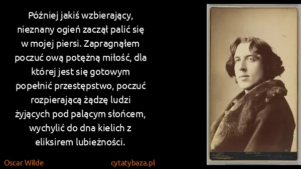 Oscar Wilde: Później jakiś wzbierający, nieznany ogień zaczął palić...