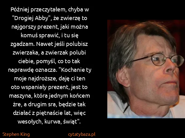 Stephen King: Później przeczytałem, chyba w "Drogiej Abby", że zwierzę...