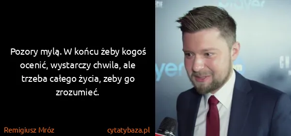 Remigiusz Mróz: Pozory mylą. W końcu żeby kogoś ocenić, wystarczy...