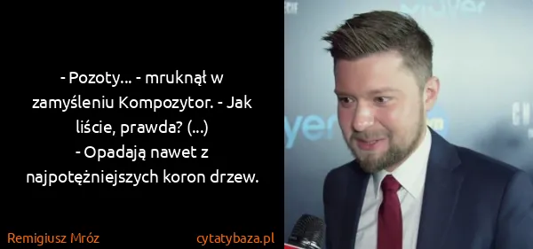 Remigiusz Mróz: - Pozoty... - mruknął w zamyśleniu Kompozytor. - Jak...