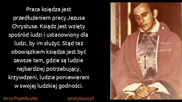 Jerzy Popiełuszko: Praca księdza jest przedłużeniem pracy Jezusa Chrystusa....