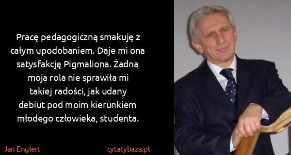 Jan Englert: Pracę pedagogiczną smakuję z całym upodobaniem. Daje mi...