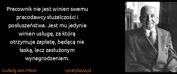 Ludwig von Mises: Pracownik nie jest winien swemu pracodawcy służalczości...