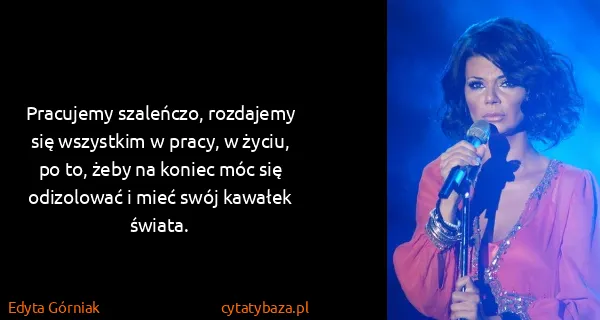 Edyta Górniak: Pracujemy szaleńczo, rozdajemy się wszystkim w pracy, w...