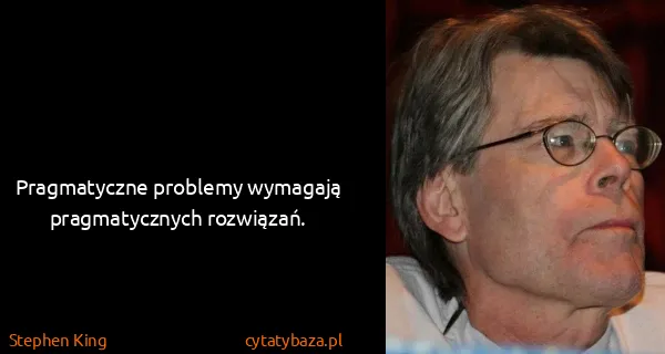 Stephen King: Pragmatyczne problemy wymagają pragmatycznych rozwiązań.