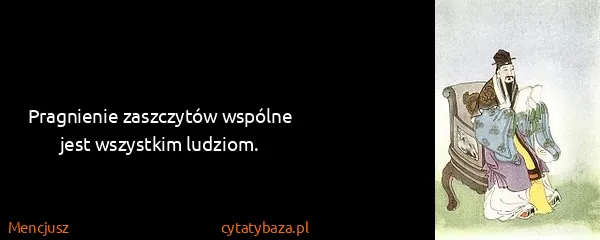 Mencjusz: Pragnienie zaszczytów wspólne jest wszystkim ludziom.