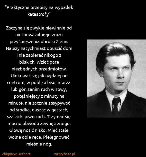 Zbigniew Herbert: "Praktyczne przepisy na wypadek katastrofy” 

Zaczyna...