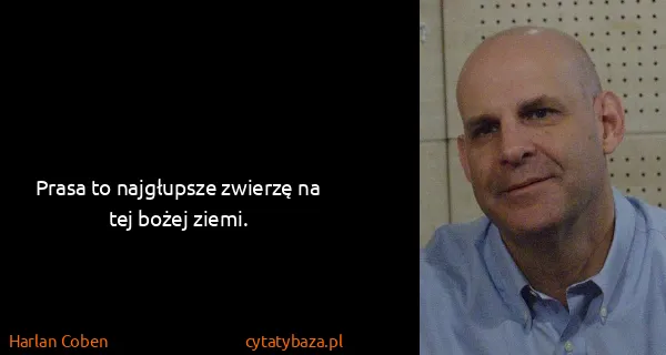 Harlan Coben: Prasa to najgłupsze zwierzę na tej bożej ziemi.