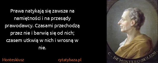 Monteskiusz: Prawa natykają się zawsze na namiętności i na przesądy...
