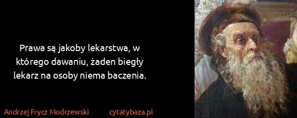 Andrzej Frycz Modrzewski: Prawa są jakoby lekarstwa, w którego dawaniu, żaden...
