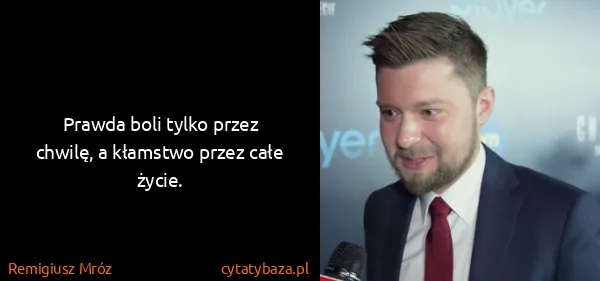 Remigiusz Mróz: Prawda boli tylko  przez chwilę, a kłamstwo przez całe...