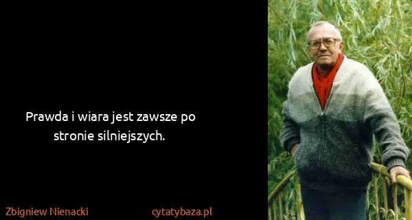 Zbigniew Nienacki: Prawda i wiara jest zawsze po stronie silniejszych.
