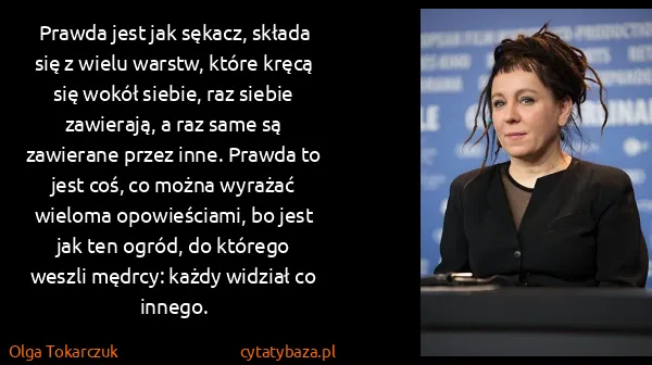 Olga Tokarczuk: Prawda jest jak sękacz, składa się z wielu warstw, które...