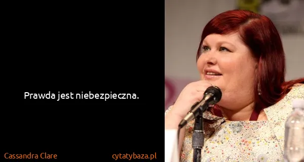 Cassandra Clare: Prawda jest niebezpieczna.