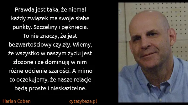 Harlan Coben: Prawda jest taka, że niemal każdy związek ma swoje słabe... Harlan Coben: Prawda jest taka, że niemal każdy związek ma swoje słabe...