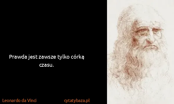Leonardo da Vinci: Prawda jest zawsze tylko córką czasu.