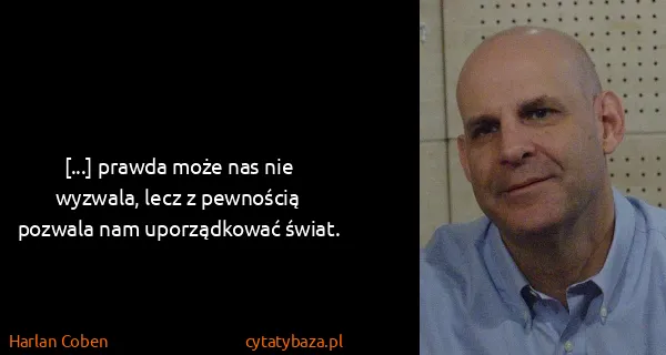 Harlan Coben: [...] prawda może nas nie wyzwala, lecz z pewnością...