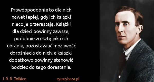 J. R. R. Tolkien: Prawdopodobnie to dla nich nawet lepiej, gdy ich książki...