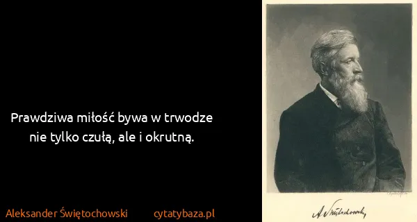 Aleksander Świętochowski: Prawdziwa miłość bywa w trwodze nie tylko czułą, ale i...