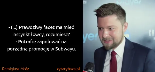 Remigiusz Mróz: - (...) Prawdziwy facet ma mieć instynkt łowcy,...