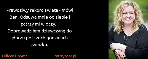 Colleen Hoover: Prawdziwy rekord świata - mówi Ben. Odsuwa mnie od...