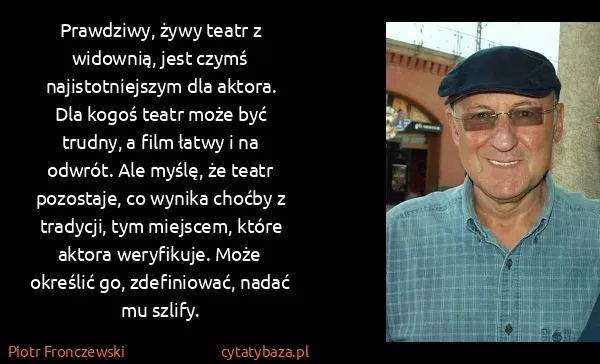Piotr Fronczewski: Prawdziwy, żywy teatr z widownią, jest czymś...
