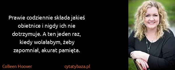 Colleen Hoover: Prawie codziennie składa jakieś obietnice i nigdy ich...